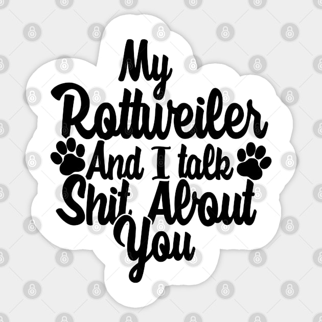 My Rottweiler and I gossip about you Sticker by NeedsFulfilled